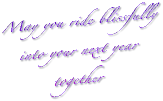 May you ride blissfully 
into your next year
together